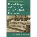 Ronald Reagan and the Firing of the Air Traffic Controllers