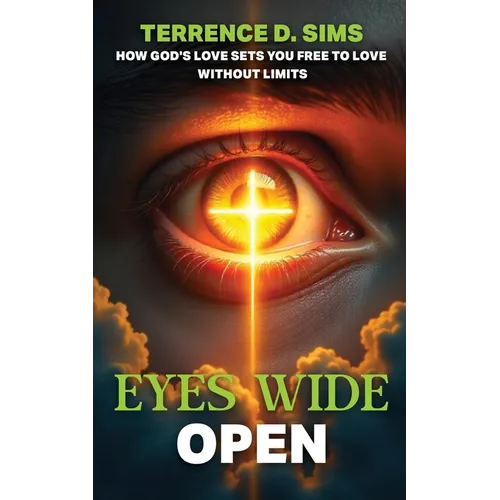 Eyes Wide Open: How God's Love Sets You Free To Love Without Limits
