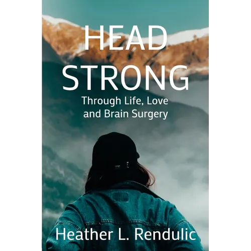 Head Strong: Through Life, Love, and Brain Surgery