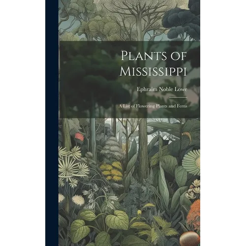 Plants of Mississippi: A List of Flowering Plants and Ferns