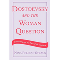 Dostoevsky and the Woman Question: Rereadings at the End of a Century