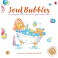 Soul Bubbles: Connecting With Intuitive Wisdom Through Animal Encounters