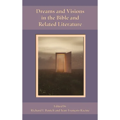 Dreams and Visions in the Bible and Related Literature