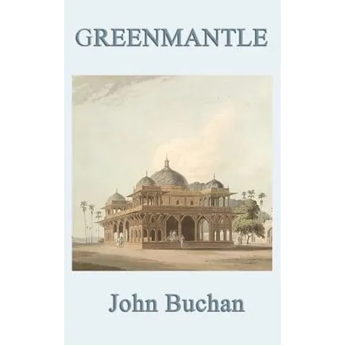 Greenmantle: A Classic Richard Hannay Spy Adventure