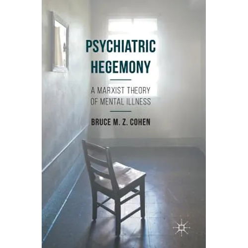 Psychiatric Hegemony: A Marxist Theory of Mental Illness