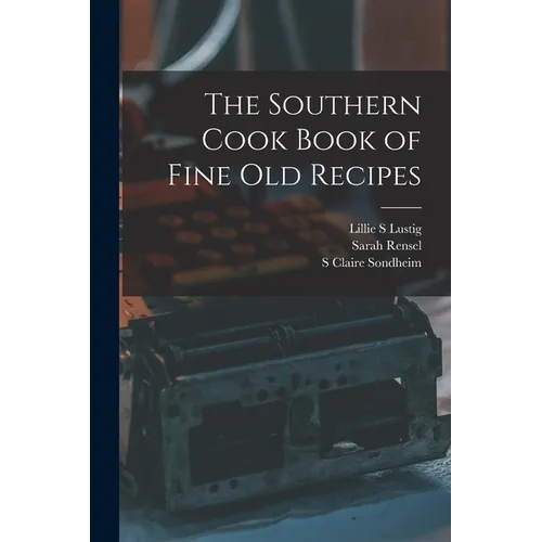 The Southern Cook Book of Fine old Recipes