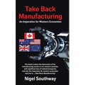 Take Back Manufacturing: An Imperative for Western Economies
