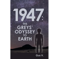 1947: the Greys' Odyssey to Earth