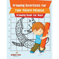 Drawing Exercises for Your Future Picasso: Drawing Book for Boys