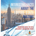 Interesting Facts about the Empire State Building - Engineering Book for Boys Children's Engineering Books
