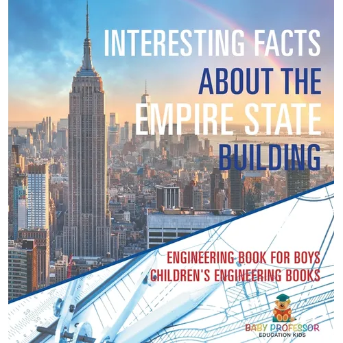 Interesting Facts about the Empire State Building - Engineering Book for Boys Children's Engineering Books