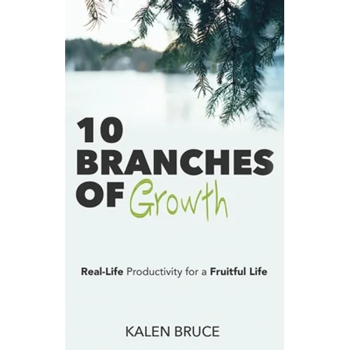 10 Branches of Growth: Real-Life Productivity for a Fruitful Life