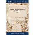 A new and Complete Illustration of the Occult Sciences: Or, the art of Foretelling Future Events ... In Four Parts. ... By Ebenezer Sibly, ... Embelli