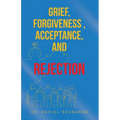 Grief, Forgiveness, Acceptance, and Rejection