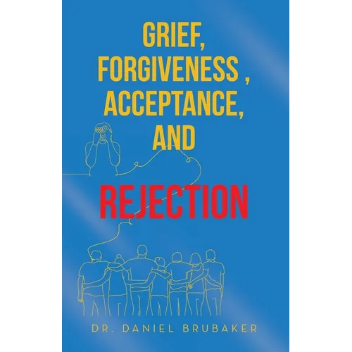 Grief, Forgiveness, Acceptance, and Rejection
