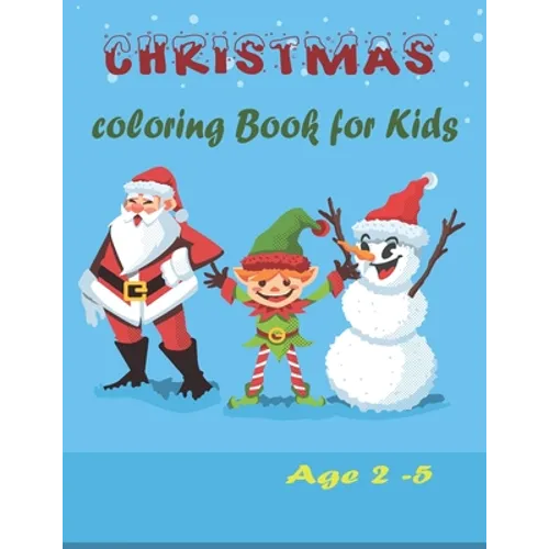 Christmas Coloring book for kids Ages 2-5: Christmas Activity Book for kids Preschoolers - Christmas Colouring Book For Childrens 2-5 3-6 2-4 - ... -