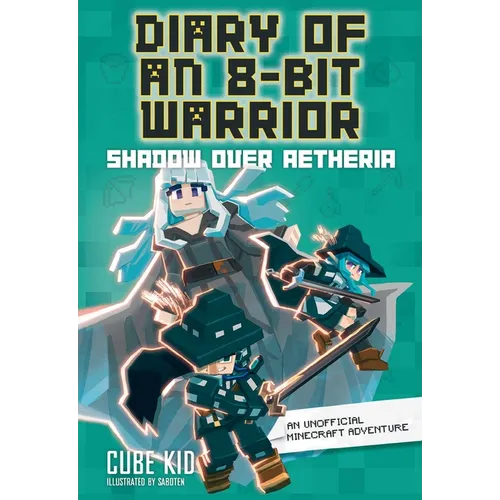 Diary of an 8-Bit Warrior: Shadow Over Aetheria: An Unofficial Minecraft Adventure Volume 7