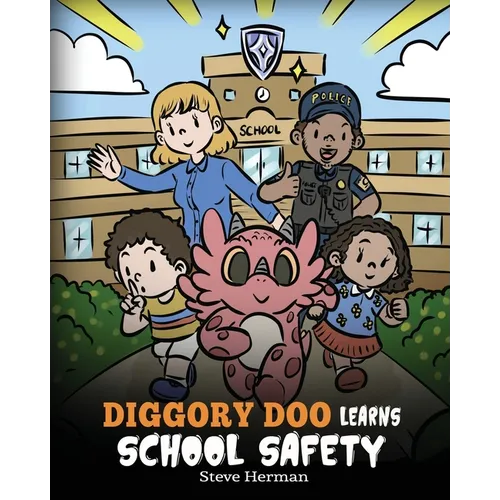 Diggory Doo Learns School Safety: A Dragon's Story about Lockdown and Evacuation Drills, Teaching Kids Safety Skills and How to Navigate Potential Sch