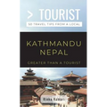 Greater Than a Tourist- Kathmandu Nepal: 50 Travel Tips from a Local