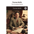 Thomas Wolfe: The Complete Works