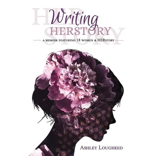 Writing HERstory: A Memoir Featuring 18 Women and HERstory