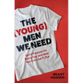 The (Young) Men We Need: God's Purpose for Every Guy and How You Can Live It Out