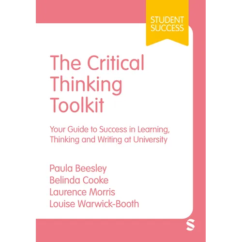 The Critical Thinking Toolkit: Your Guide to Success in Learning, Thinking and Writing at University