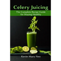 Celery Juicing: The Complete Recipe Guide for Staying Healthy