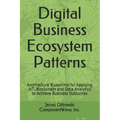 Digital Business Ecosystem Patterns: Architecture Blueprints for Applying IoT, Blockchain and Data Analytics to Achieve Business Outcomes