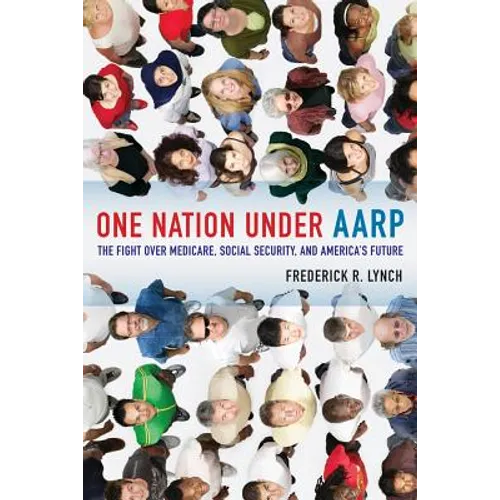 One Nation Under AARP: The Fight Over Medicare, Social Security, and America's Future
