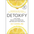 Detoxify: Live Clean, Reduce Inflammation, and Reclaim Your Health