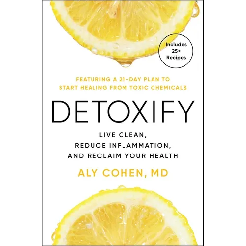 Detoxify: Live Clean, Reduce Inflammation, and Reclaim Your Health