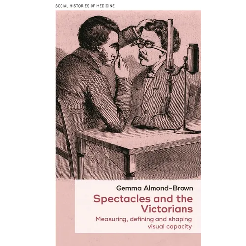 Spectacles and the Victorians: Measuring, Defining and Shaping Visual Capacity