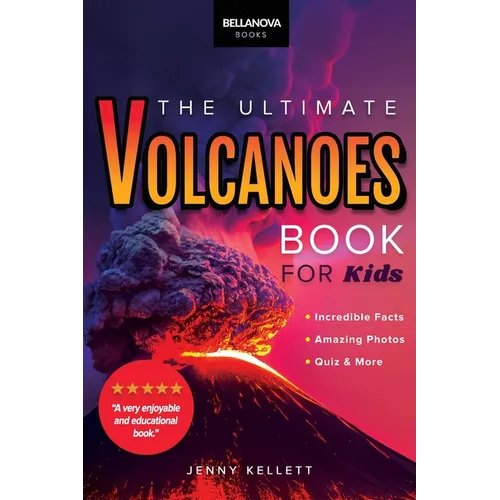 Volcanoes The Ultimate Book: Amazing Volcano Facts, Photos, and Quizzes for Kids