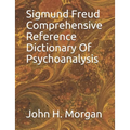 Sigmund Freud Comprehensive Reference Dictionary Of Psychoanalysis