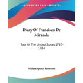 Diary Of Francisco De Miranda: Tour Of The United States 1783-1784