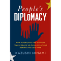 People's Diplomacy: How Americans and Chinese Transformed Us-China Relations During the Cold War