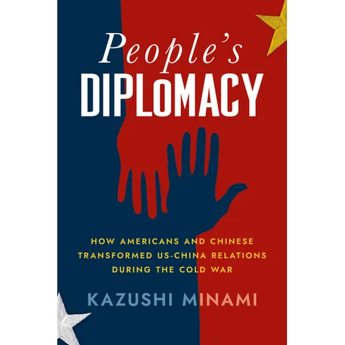 People's Diplomacy: How Americans and Chinese Transformed Us-China Relations During the Cold War