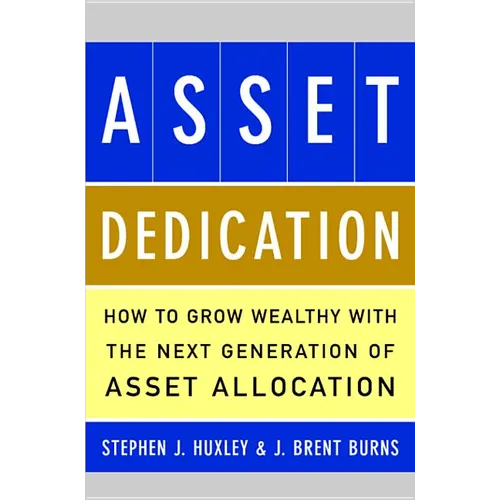 Asset Dedication: How to Grow Wealthy with the Next Generation of Asset Allocation