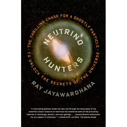 Neutrino Hunters: The Thrilling Chase for a Ghostly Particle to Unlock the Secrets of the Universe