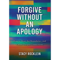 Forgive Without an Apology: How to Heal, Set Boundaries, and Create Deeper Connections