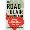 Road to Blair Mountain: Saving a Mine Wars Battlefield from King Coal