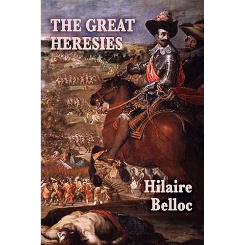 The Great Heresies: A Historical Study of the Major Challenges to Christian Doctrine