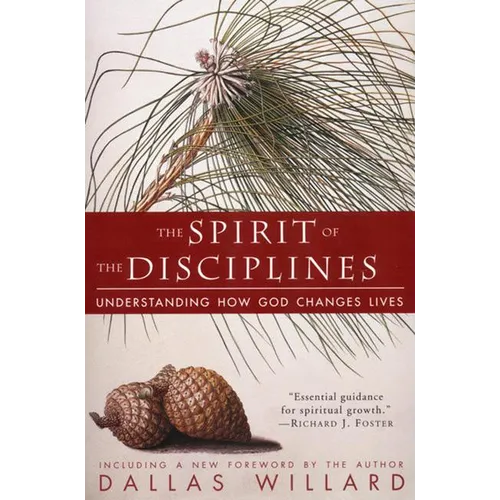 The Spirit of the Disciplines - Reissue: Understanding How God Changes Lives