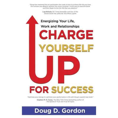 Charge Yourself Up for Success: Energizing Your Life, Work and Relationships