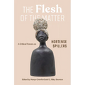 The Flesh of the Matter: A Critical Forum on Hortense Spillers