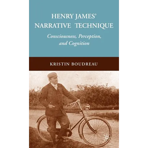 Henry James' Narrative Technique: Consciousness, Perception, and Cognition