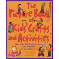 The Picture Book of Kids' Crafts and Activities: More than 200 Terrific Projects Fully Illustrated for Easy Reference