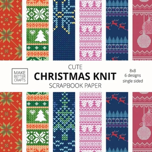 Cute Christmas Knit Scrapbook Paper: 8x8 Holiday Designer Patterns for Decorative Art, DIY Projects, Homemade Crafts, Cool Art Ideas