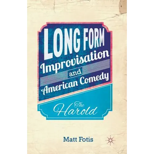 Long Form Improvisation and American Comedy: The Harold
